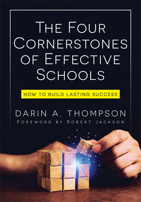 The Four Cornerstones of Effective Schools: How to Build Lasting Success (Strengthen Mindset, School Culture, Instructional Capacity, and Collaboratio