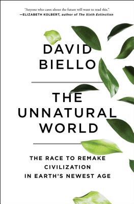 The Unnatural World: The Race to Remake Civilization in Earth's Newest Age Cover Image