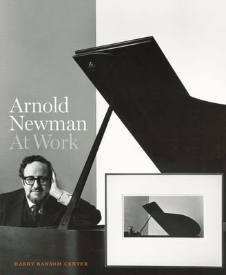 Arnold Newman: At Work (Harry Ransom Center Photography Series)