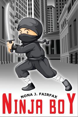 Ninja Boy: bedtime reading -Daytime Naps and Bedtime Stories By Nona J. Fairfax Cover Image