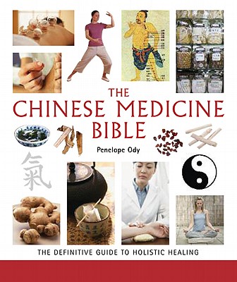 The Chinese Medicine Bible, 23: The Definitive Guide to Holistic Healing By Penelope Ody Cover Image