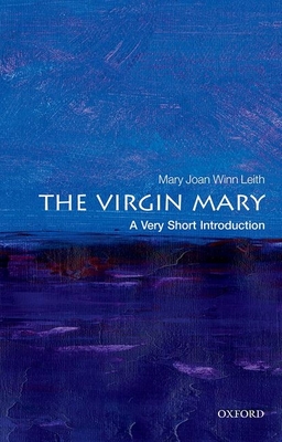 The Virgin Mary: A Very Short Introduction (Very Short Introductions) By Mary Joan Winn Leith Cover Image