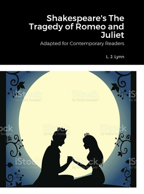 Shakespeare's The Tragedy of Romeo and Juliet, Adapted for Today by L. J. Lynn By Larry Lynn Cover Image
