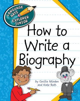 How to Write a Biography (Explorer Junior Library: How to Write)