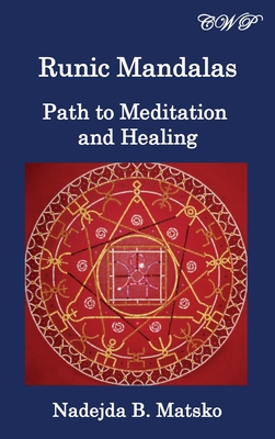 Runic Mandalas: Path to Meditation and Healing By Nadejda B. Matsko Cover Image