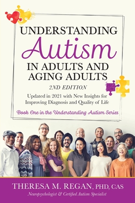 Understanding Autism in Adults and Aging Adults 2nd Edition: Updated in 2021 with New Insights for Improving Diagnosis and Quality of Life Cover Image