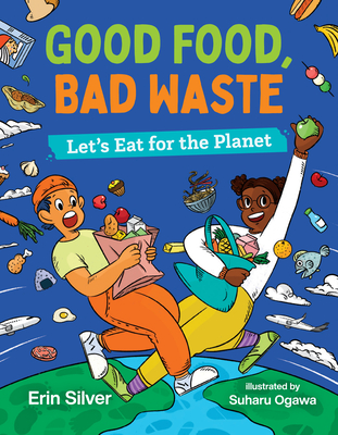 Good Food, Bad Waste: Let's Eat for the Planet Cover Image