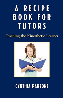 A Recipe Book for Tutors: Teaching the Kinesthetic Learner Cover Image