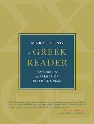 A Greek Reader: Companion to a Primer of Biblical Greek By Mark Jeong Cover Image
