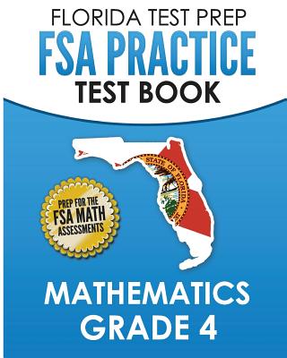 FLORIDA TEST PREP FSA Practice Test Book Mathematics Grade 4: Preparation for the FSA Mathematics Tests By F. Hawas Cover Image