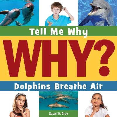 Dolphins Breathe Air (Tell Me Why Library)