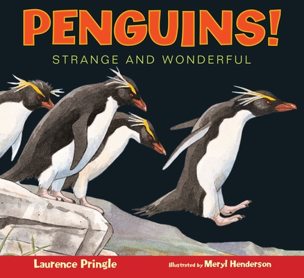 Penguins!: Strange and Wonderful By Laurence Pringle, Meryl Learnihan Henderson (Illustrator) Cover Image