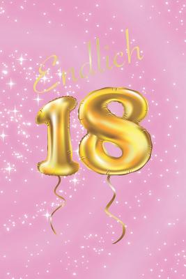 Endlich 18: Gästebuch Zum 18.Geburtstag Folienballons Mädchen Geschenkbuch  Zur Volljährigkeit (Paperback)