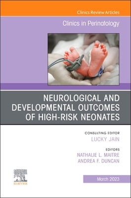 Neurological and Developmental Outcomes of High-Risk Neonates, an Issue of Clinics in Perinatology: Volume 50-1 (Clinics: Orthopedics #50) Cover Image