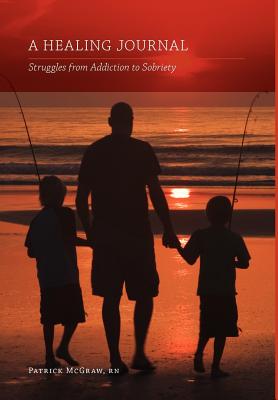 A Healing Journal: Struggles from Addiction to Sobriety Cover Image