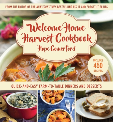 Welcome Home Harvest Cookbook: Quick-and-Easy Farm-to-Table Dinners and Desserts Cover Image
