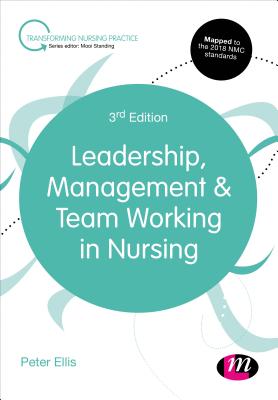 Leadership, Management and Team Working in Nursing (Transforming Nursing Practice) By Peter Ellis Cover Image