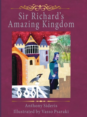 Sir Richard's Amazing Kingdom By Anthony Sideris, Vasso Psaraki (Illustrator) Cover Image