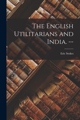 The English Utilitarians and India. -- Cover Image