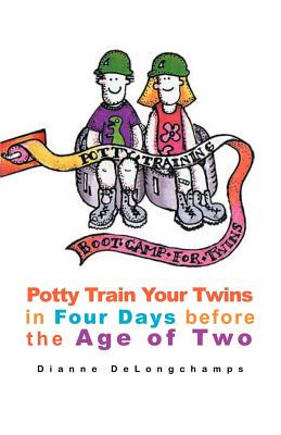 Potty Training Boot Camp for Twins: Potty Train Your Twins in Four Days Before the Age of Two Cover Image