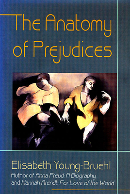 The Anatomy of Prejudices By Elisabeth Young-Bruehl Cover Image