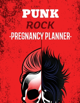 Punk Rock Pregnancy Planner: New Due Date Journal Trimester Symptoms Organizer Planner New Mom Baby Shower Gift Baby Expecting Calendar Baby Bump D Cover Image