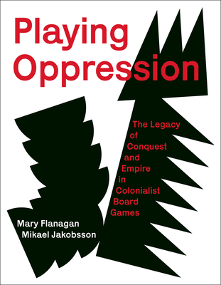 Playing Oppression: The Legacy of Conquest and Empire in Colonialist Board Games