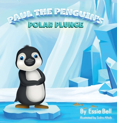 Paul the Penguin's Polar Plunge By Essie Bell, Sidra Aftab (Illustrator) Cover Image