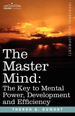 The Master Mind: The Key to Mental Power, Development and Efficiency (Personal Development)