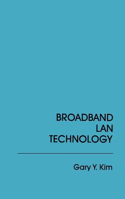 Broadband LAN Technology (Artech House Telecommunication Library) By Gary Y. Kim, Gary Y. Kim (Preface by) Cover Image