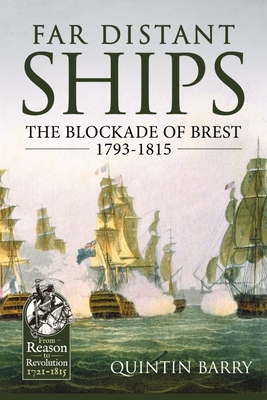 Far Distant Ships: The Blockade of Brest 1793-1815 (From Reason to Revolution) By Quintin Barry Cover Image