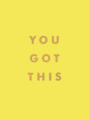 You Got This: Uplifting Quotes And Affirmations For Inner Strength And Self-Belief By Summersdale Cover Image