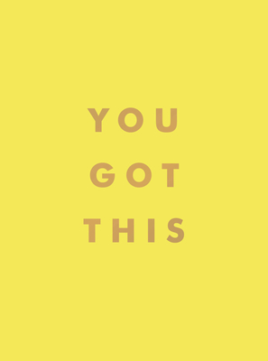 You Got This: Uplifting Quotes And Affirmations For Inner Strength And Self-Belief Cover Image