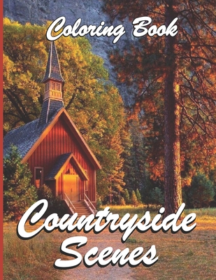 Countryside Scenes Coloring Book: Awesome Coloring Book For Adult, Relaxing Coloring Pages Including Beautiful Country Gardens, Charming Country Scene By Books Art Cover Image