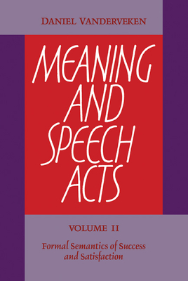 Meaning and Speech Acts: Volume 2, Formal Semantics of Success and Satisfaction Cover Image