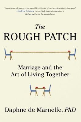 The Rough Patch: Marriage and the Art of Living Together By PhD de Marneffe, Daphne Cover Image