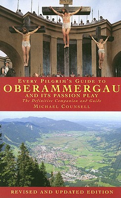 Every Pilgrim's Guide to Oberammergau and Its Passion Play (Every Pilgrims Guide) By Michael Counsell Cover Image