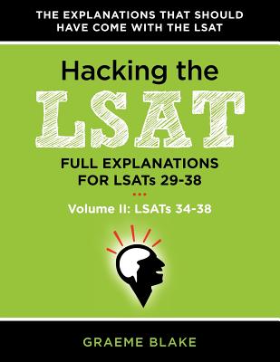 Hacking the LSAT: Full Explanations for Lsats 29-38 (Volume II: Lsats 34-38) By Graeme Blake Cover Image