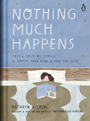 Nothing Much Happens: Cozy and Calming Stories to Soothe Your Mind and Help You Sleep Cover Image