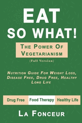 Eat So What! The Power of Vegetarianism (Full Version) Cover Image