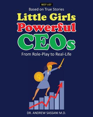 Little Girls Powerful CEOs: From Role-Play to Real-Life By Andrew Sassani M. D. Cover Image