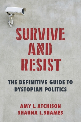 Survive and Resist: The Definitive Guide to Dystopian Politics Cover Image