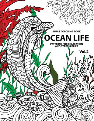 Ocean Life: Ocean Coloring Books for Adults A Blue Dream Adult Coloring Book Designs (Sharks, Penguins, Crabs, Whales, Dolphins an