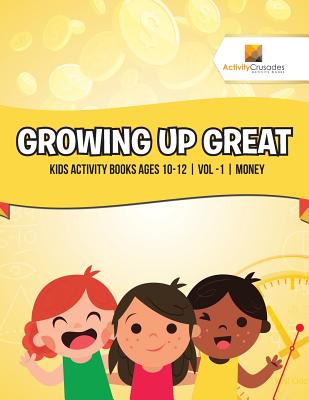 Growing Up Great: Kids Activity Books Ages 10-12 Vol -1 Money Cover Image
