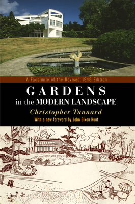 Gardens in the Modern Landscape: A Facsimile of the Revised 1948 Edition (Penn Studies in Landscape Architecture) By Christopher Tunnard, John Dixon Hunt (Contribution by) Cover Image