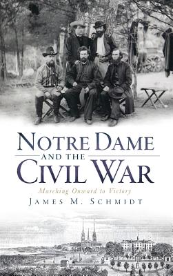 Notre Dame and the Civil War: Marching Onward to Victory