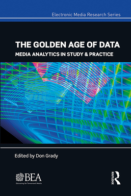 The Golden Age of Data: Media Analytics in Study & Practice (Electronic Media Research)