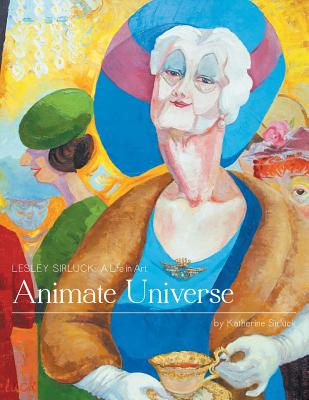Animate Universe: Lesley Sirluck: A Life in Art By Katherine Sirluck Cover Image