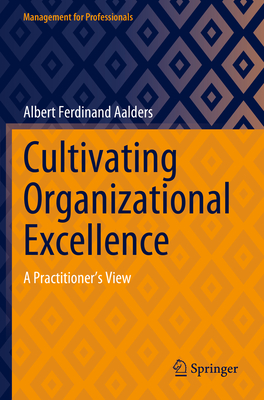 Cultivating Organizational Excellence: A Practitioner's View (Management for Professionals)