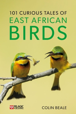 101 Curious Tales of East African Birds: A Brief Introduction to Tropical Ornithology Cover Image